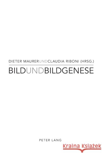 Bild und Bildgenese Dieter Maurer Claudia Riboni 9783034304153 Peter Lang Gmbh, Internationaler Verlag Der W