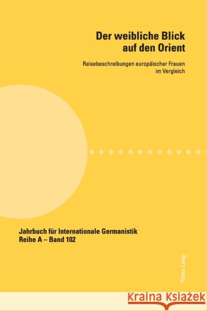 Der weibliche Blick auf den Orient; Reisebeschreibungen europäischer Frauen im Vergleich Roloff, Hans-Gert 9783034304337