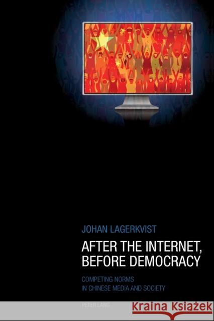 After the Internet, Before Democracy; Competing Norms in Chinese Media and Society Lagerkvist, Johan 9783034304351