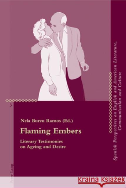 Flaming Embers: Literary Testimonies on Ageing and Desire Penas-Ibáñez, Beatriz 9783034304382