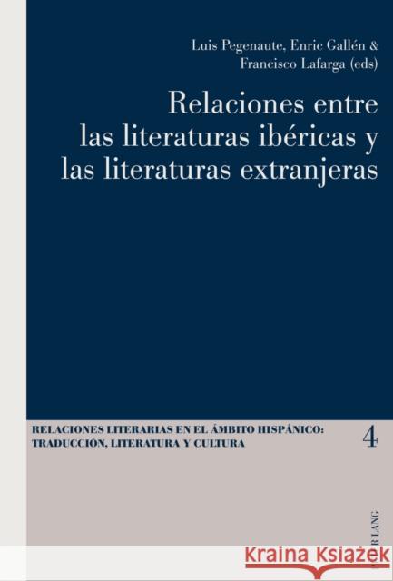 Relaciones Entre Las Literaturas Ibéricas Y Las Literaturas Extranjeras Pegenaute, Luis 9783034304474