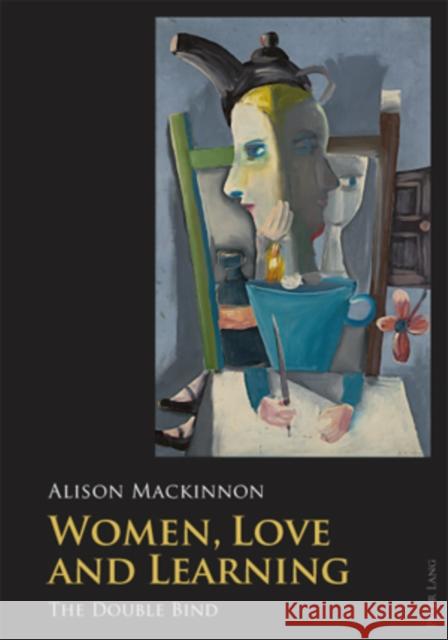 Women, Love and Learning: The Double Bind MacKinnon, Alison 9783034304504