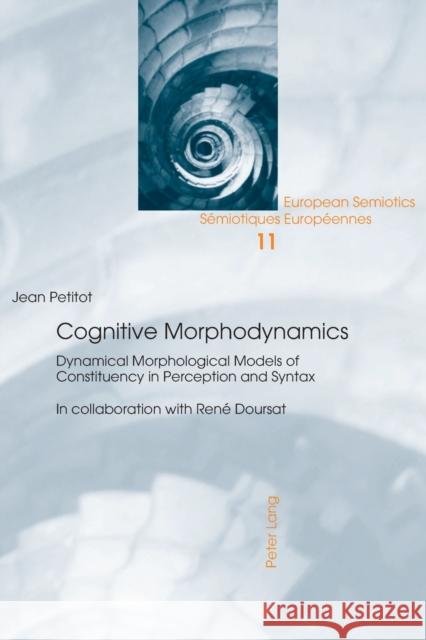 Cognitive Morphodynamics: Dynamical Morphological Models of Constituency in Perception and Syntax Wildgen, Wolfgang 9783034304757