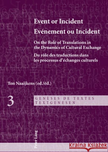 Event or Incident- Evénement Ou Incident: On the Role of Translation in the Dynamics of Cultural Exchange- Du Rôle Des Traductions Dans Les Processus Naaijkens, Ton 9783034304870