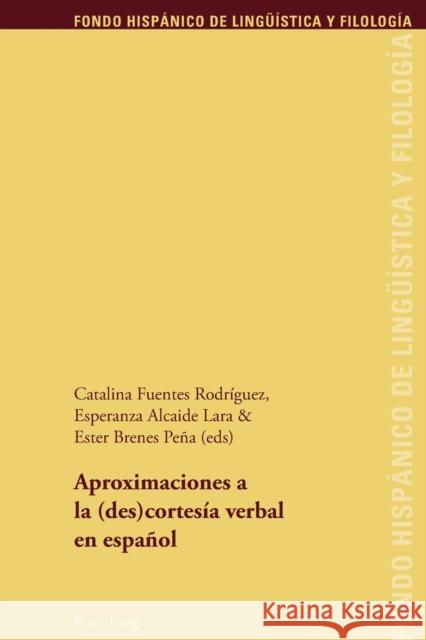 Aproximaciones a la (des)cortesía verbal en español Catalina Fuente Esperanza Alcaid Ester Brene 9783034305020 Lang, Peter, AG, Internationaler Verlag Der W