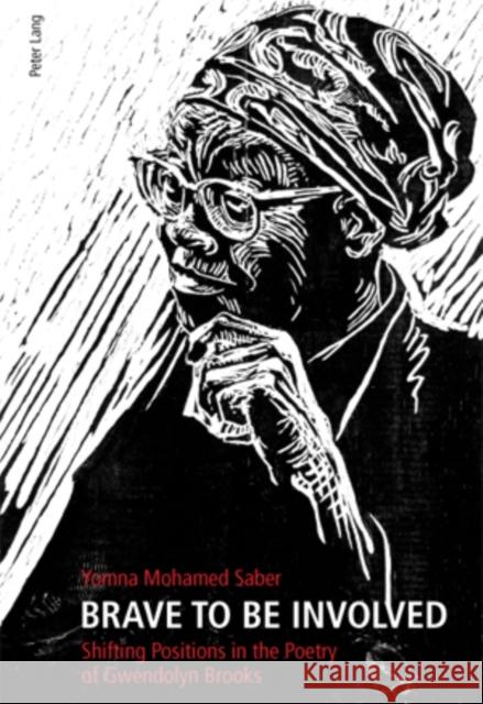 Brave to Be Involved: Shifting Positions in the Poetry of Gwendolyn Brooks Saber, Yomna 9783034305044 Peter Lang AG, Internationaler Verlag der Wis