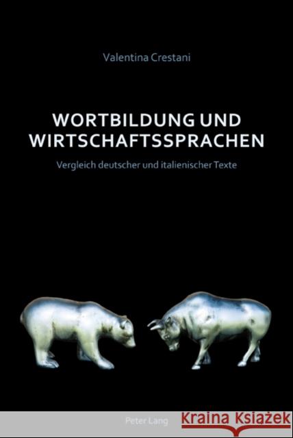 Wortbildung Und Wirtschaftssprachen: Vergleich Deutscher Und Italienischer Texte Crestani, Valentina 9783034305129 Lang, Peter, AG, Internationaler Verlag Der W