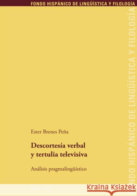 Descortesía Verbal Y Tertulia Televisiva: Análisis Pragmalingueístico Echenique Elizondo, Maria Teresa 9783034305228