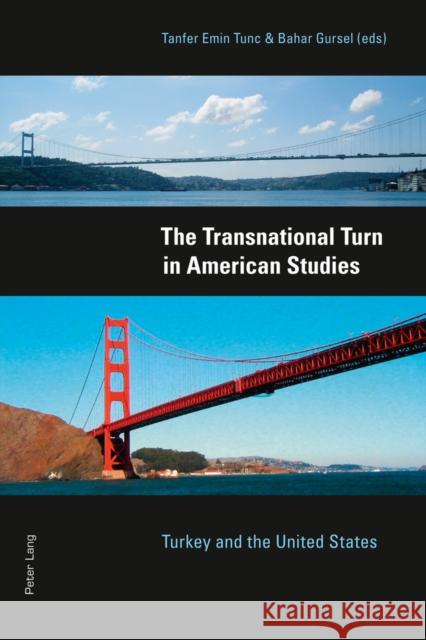 The Transnational Turn in American Studies: Turkey and the United States Tunc, Tanfer Emin 9783034305525 Peter Lang AG, Internationaler Verlag der Wis