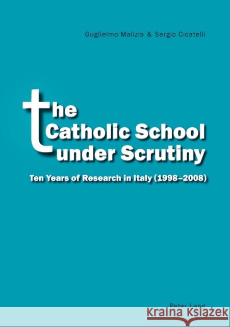 The Catholic School Under Scrutiny: Ten Years of Research in Italy (1998-2008) Malizia, Guglielmo 9783034305587