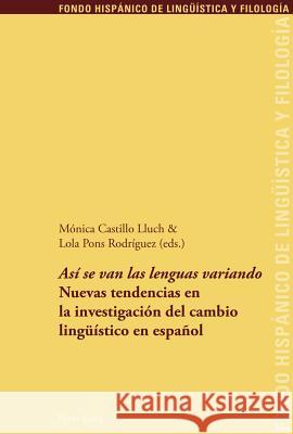 «Así Se Van Las Lenguas Variando»: Nuevas Tendencias En La Investigación del Cambio Lingueístico En Español Echenique Elizondo, Maria Teresa 9783034305655