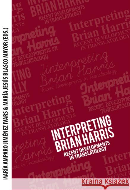 Interpreting Brian Harris: Recent Developments in Translatology Jimenez Ivars, María Amparo 9783034305891 Lang, Peter, AG, Internationaler Verlag Der W