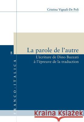 La Parole de l'Autre: L'Écriture de Dino Buzzati À l'Épreuve de la Traduction Vignali, Cristina 9783034305945