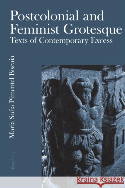 Postcolonial and Feminist Grotesque: Texts of Contemporary Excess Pimentel Biscaia, Maria Sofia 9783034305983 Peter Lang AG, Internationaler Verlag der Wis