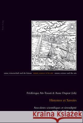 Histoires Et Savoirs: Anecdotes Scientifiques Et Sérendipité Aux Xvie Et Xviie Siècles Burbulla, Julia 9783034305990