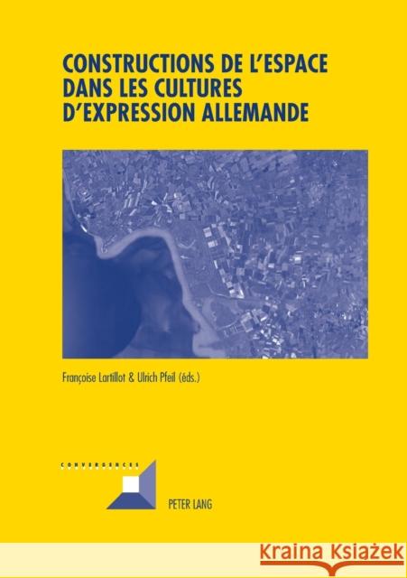 Constructions de l'Espace Dans Les Cultures d'Expression Allemande Grunewald, Michel 9783034306003 Peter Lang AG, Internationaler Verlag Der Wis