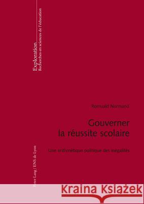 Gouverner La Réussite Scolaire: Une Arithmétique Politique Des Inégalités Hofstetter, Rita 9783034306102 Lang, Peter, AG, Internationaler Verlag Der W