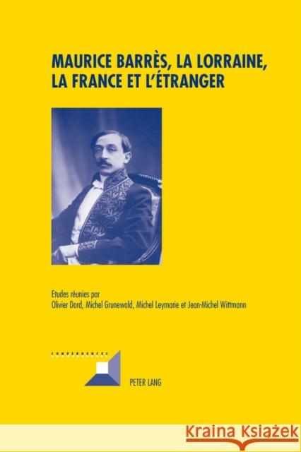 Maurice Barrès, La Lorraine, La France Et l'Étranger Dard, Olivier 9783034306133