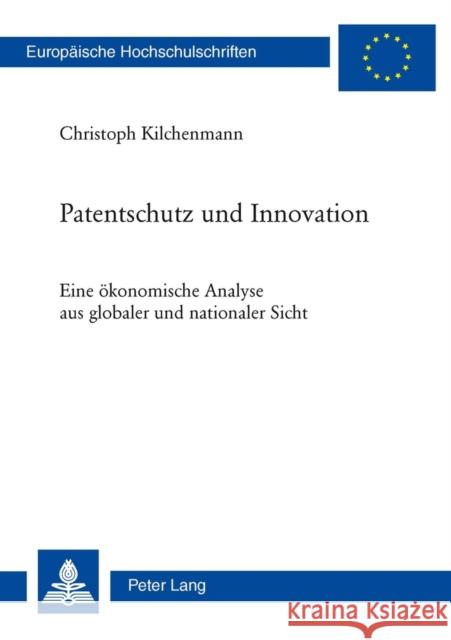 Patentschutz Und Innovation: Eine Oekonomische Analyse Aus Globaler Und Nationaler Sicht Kilchenmann, Christoph 9783034306447 Lang, Peter, AG, Internationaler Verlag Der W