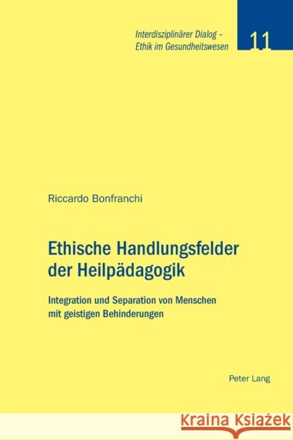 Ethische Handlungsfelder der Heilpädagogik; Integration und Separation von Menschen mit geistigen Behinderungen Baumann-Hölzle, Ruth 9783034306508 Lang, Peter, AG, Internationaler Verlag Der W