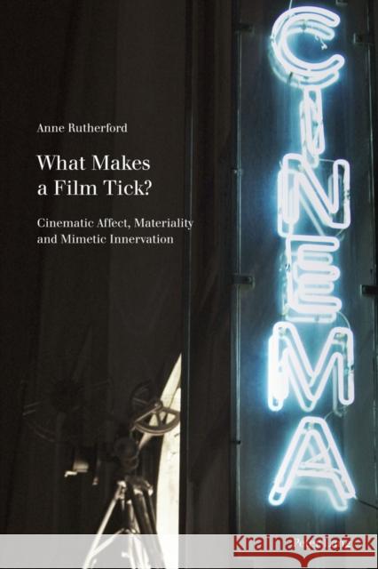 What Makes a Film Tick?: Cinematic Affect, Materiality and Mimetic Innervation McGregor, Andrew 9783034306546