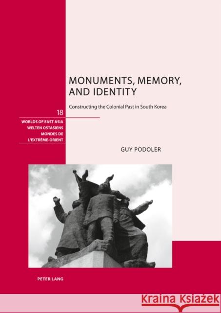 Monuments, Memory, and Identity: Constructing the Colonial Past in South Korea Schweizerische Asiengesellschaft 9783034306607