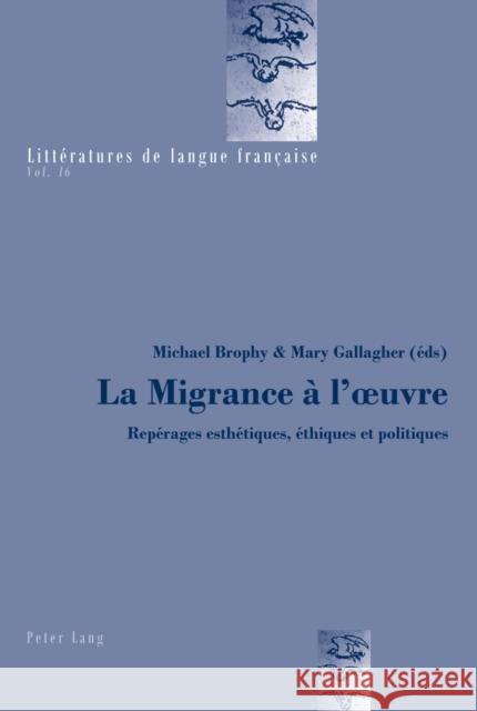 La Migrance À l'Oeuvre: Repérages Esthétiques, Éthiques Et Politiques Mayaux, Catherine 9783034306614 Lang, Peter, AG, Internationaler Verlag Der W