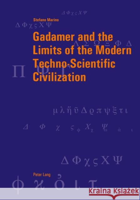Gadamer and the Limits of the Modern Techno-Scientific Civilization  9783034306638 Peter Lang AG, Internationaler Verlag der Wis
