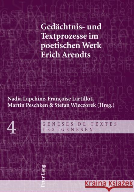 Gedaechtnis- Und Textprozesse Im Poetischen Werk Erich Arendts Lapchine, Nadia 9783034306652 Lang, Peter, AG, Internationaler Verlag Der W