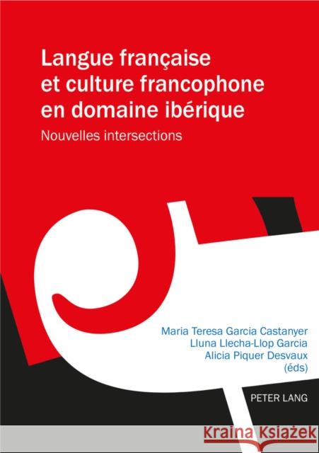 Langue Française Et Culture Francophone En Domaine Ibérique: Nouvelles Intersections Garcia Castanyer, Maria Teresa 9783034306744 Peter Lang Gmbh, Internationaler Verlag Der W