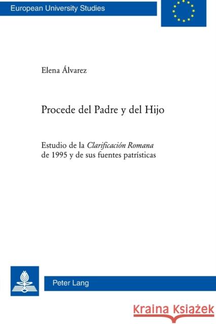Procede del Padre Y del Hijo: Estudio de la Clarificación Romana de 1995 Y de Sus Fuentes Patrísticas Alvarez, Elena 9783034306768