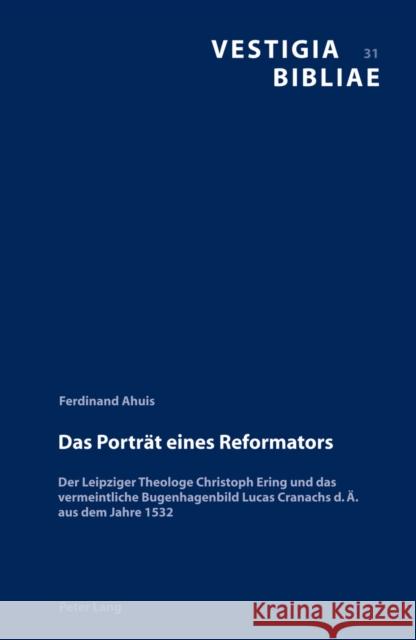 Das Portraet Eines Reformators: Der Leipziger Theologe Christoph Ering Und Das Vermeintliche Bugenhagenbild Lucas Cranachs D. Ae. Aus Dem Jahre 1532 Reudenbach, Bruno 9783034306836 Lang, Peter, AG, Internationaler Verlag Der W