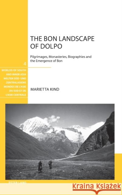 The Bon Landscape of Dolpo: Pilgrimages, Monasteries, Biographies and the Emergence of Bon Bronkhorst, Johannes 9783034306904 Lang, Peter, AG, Internationaler Verlag Der W