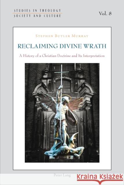 Reclaiming Divine Wrath: A History of a Christian Doctrine and Its Interpretation Hintersteiner, Norbert 9783034307031