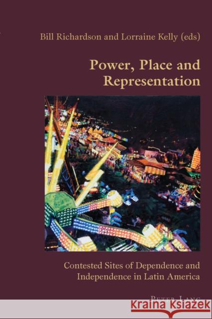 Power, Place and Representation: Contested Sites of Dependence and Independence in Latin America Canaparo, Claudio 9783034307109 Lang, Peter, AG, Internationaler Verlag Der W