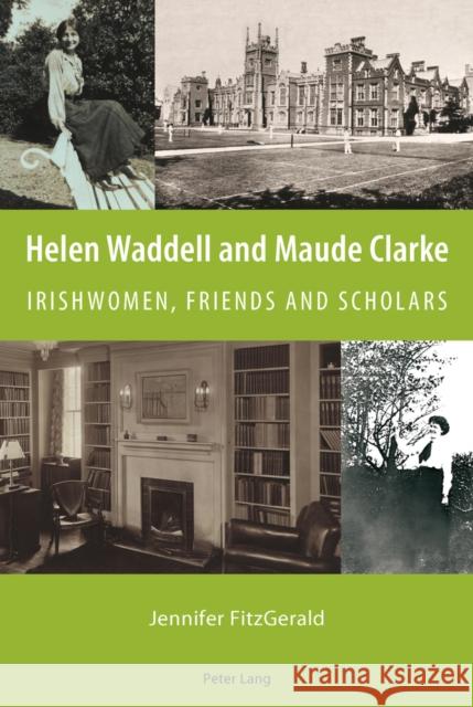 Helen Waddell and Maude Clarke: Irishwomen, Friends and Scholars Fitzgerald, Jennifer 9783034307123