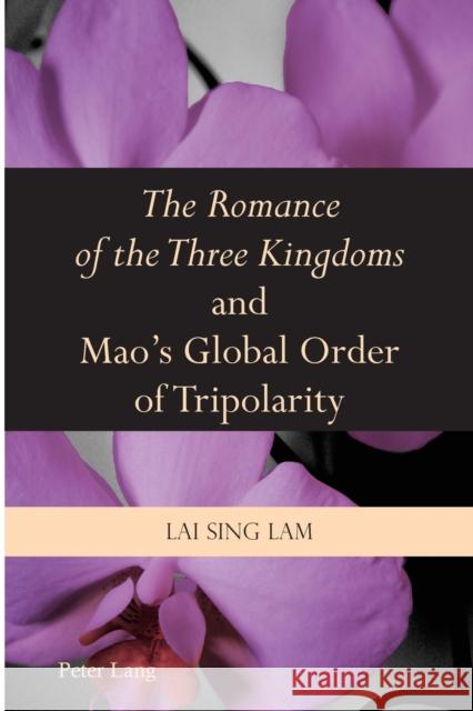 «The Romance of the Three Kingdoms» and Mao's Global Order of Tripolarity Lam Lai Sing 9783034307130 Peter Lang AG, Internationaler Verlag der Wis