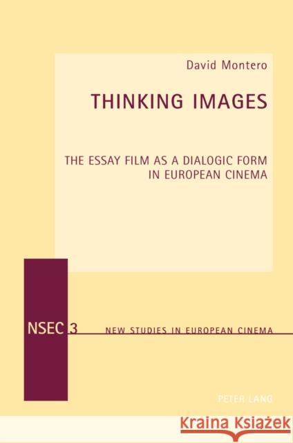 Thinking Images: The Essay Film as a Dialogic Form in European Cinema Everett, Wendy 9783034307307