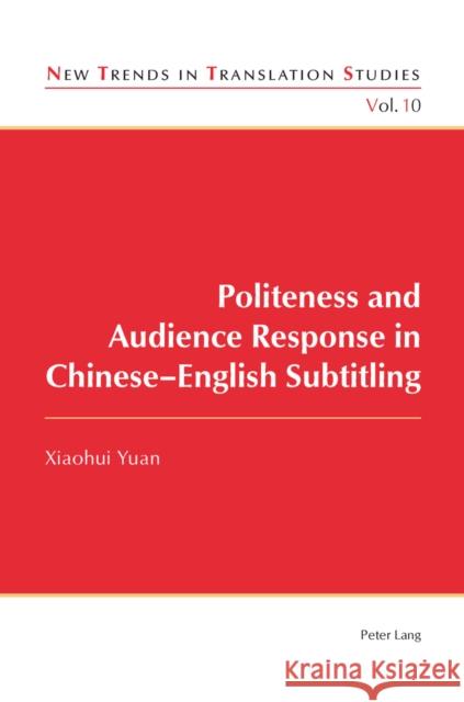 Politeness and Audience Response in Chinese-English Subtitling Xiaohui Yuan   9783034307321