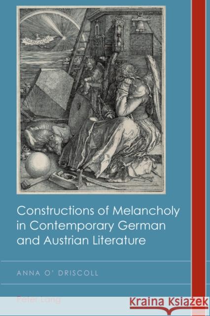 Constructions of Melancholy in Contemporary German and Austrian Literature Anna O 9783034307338 Lang, Peter, AG, Internationaler Verlag Der W