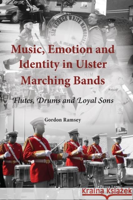 Music, Emotion and Identity in Ulster Marching Bands: Flutes, Drums and Loyal Sons Ramsey, Gordon 9783034307420 Peter Lang AG, Internationaler Verlag der Wis