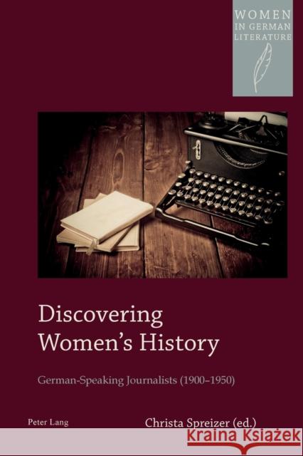 Discovering Women's History: German-Speaking Journalists (1900-1950) Watanabe-O'Kelly, Helen 9783034307475 Peter Lang AG, Internationaler Verlag der Wis