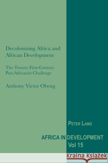 Decolonizing Africa and African Development: The Twenty-First-Century Pan-Africanist Challenge Senghor, Jeggan C. 9783034307581