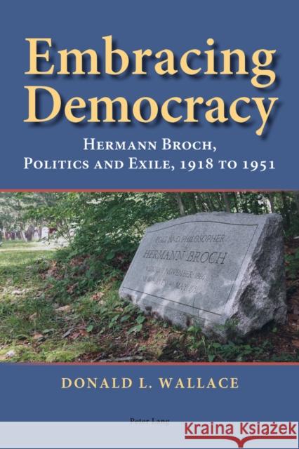 Embracing Democracy: Hermann Broch, Politics and Exile, 1918 to 1951 Hermand, Jost 9783034307703