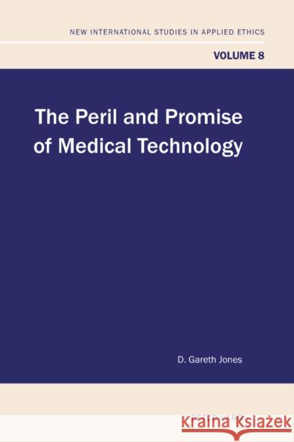 The Peril and Promise of Medical Technology D. Gareth Jones 9783034307758 Peter Lang Gmbh, Internationaler Verlag Der W