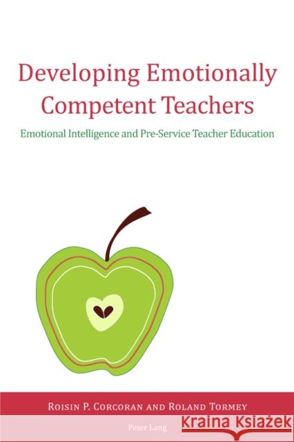 Developing Emotionally Competent Teachers: Emotional Intelligence and Pre-Service Teacher Education Corcoran, Roisin 9783034307864