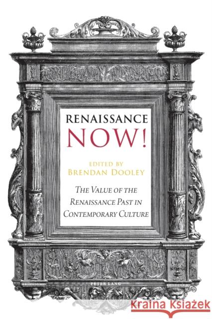 Renaissance Now!: The Value of the Renaissance Past in Contemporary Culture Dooley, Brendan 9783034307901