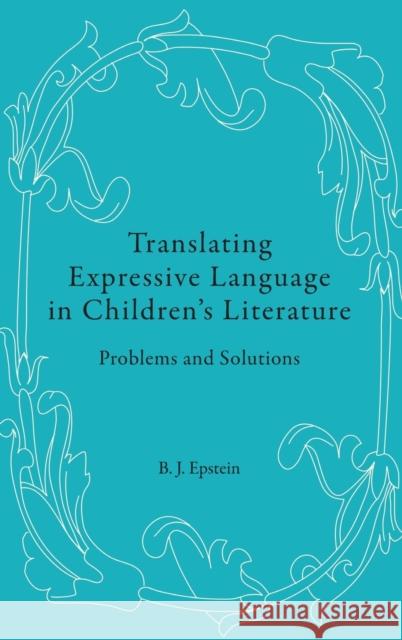 Translating Expressive Language in Children's Literature: Problems and Solutions Epstein, B. J. 9783034307963 