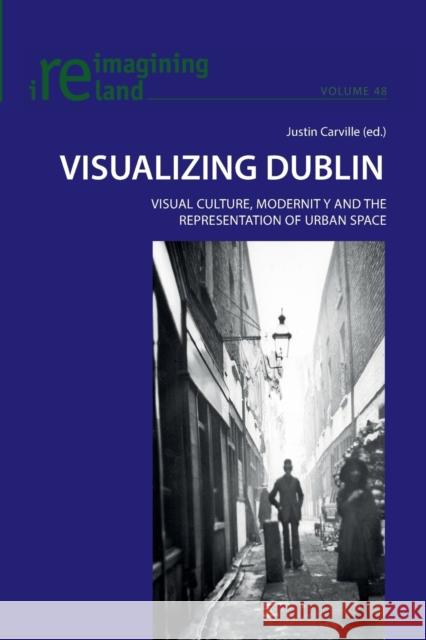 Visualizing Dublin: Visual Culture, Modernity and the Representation of Urban Space Maher, Eamon 9783034308021 Peter Lang AG, Internationaler Verlag der Wis