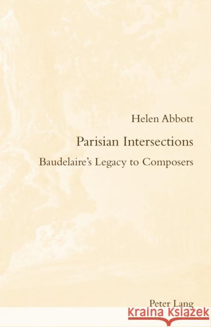 Parisian Intersections: Baudelaire's Legacy to Composers McGuinness, Patrick 9783034308052